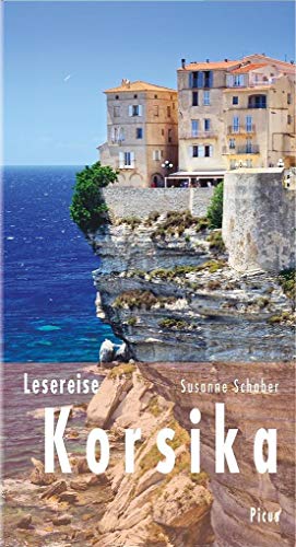 Lesereise Korsika: Wo Belle Époque auf Wildnis trifft (Picus Lesereisen) von Picus Verlag GmbH